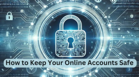 How to Keep Your Online Accounts Safe: Protecting Your Digital Presence